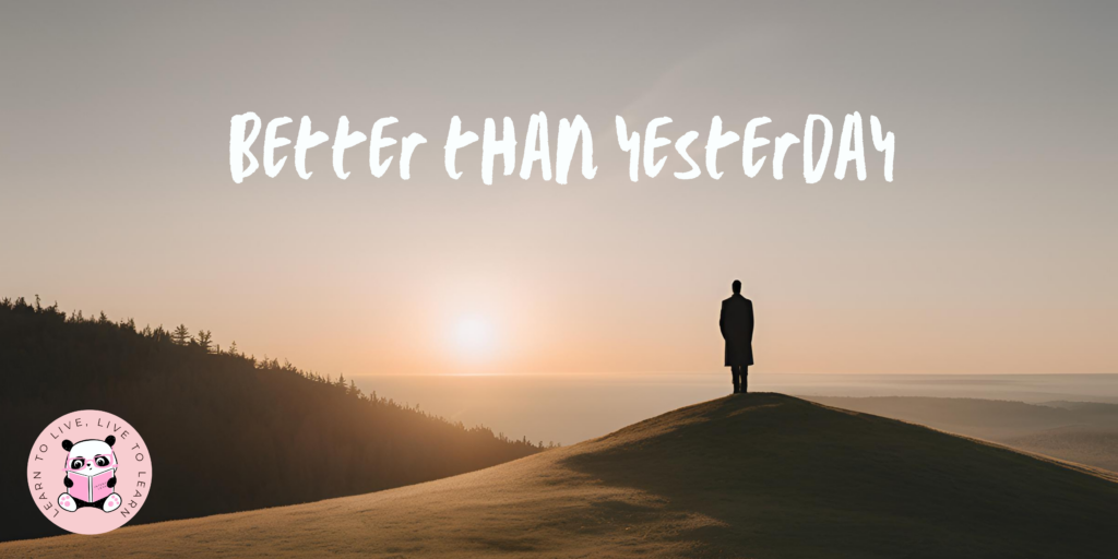 Understanding These 6 Things Made Me Better Than Yesterday